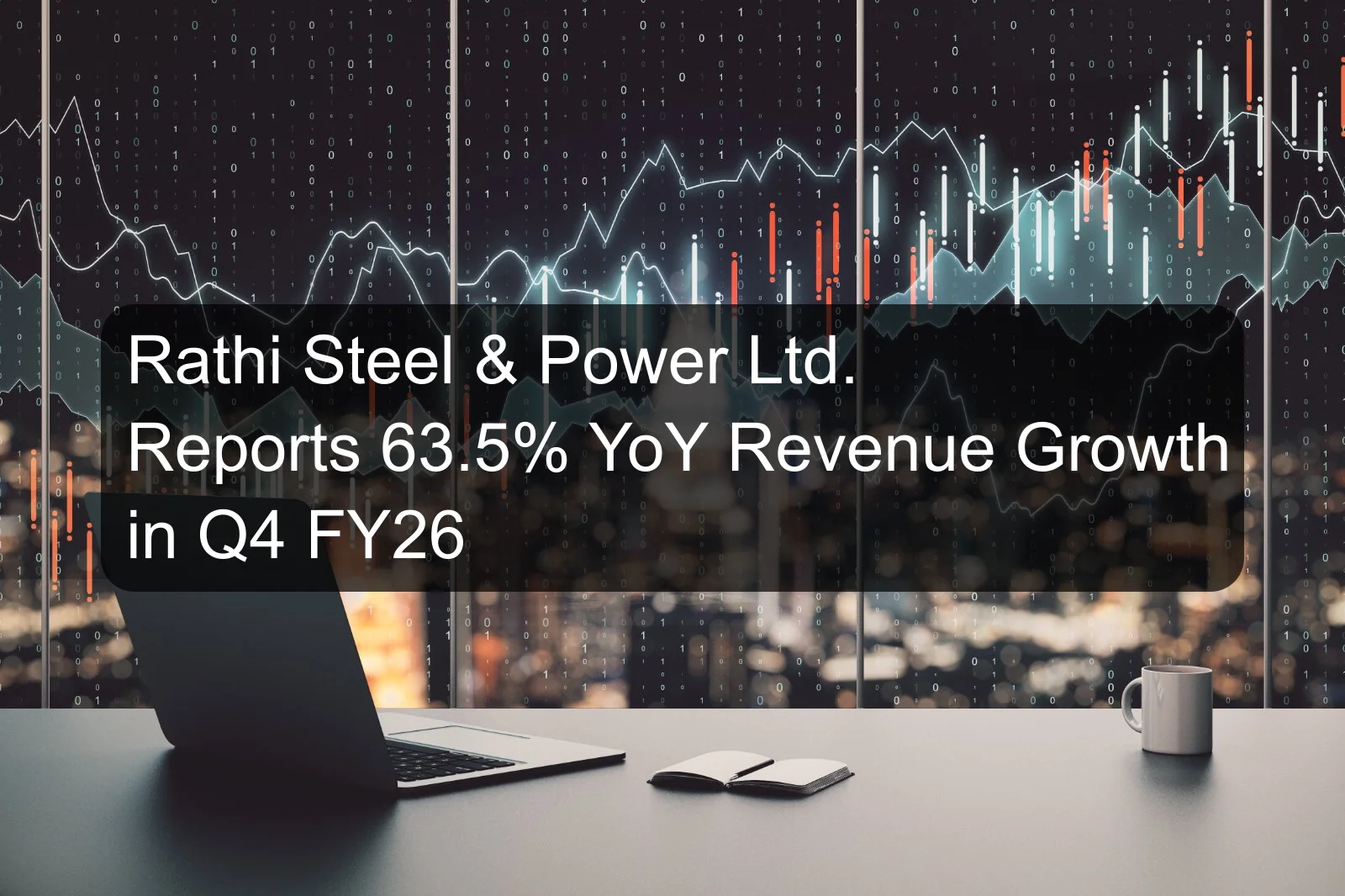 Rathi Steel & Power Ltd. Reports 63.5% YoY Revenue Growth in Q4 FY26