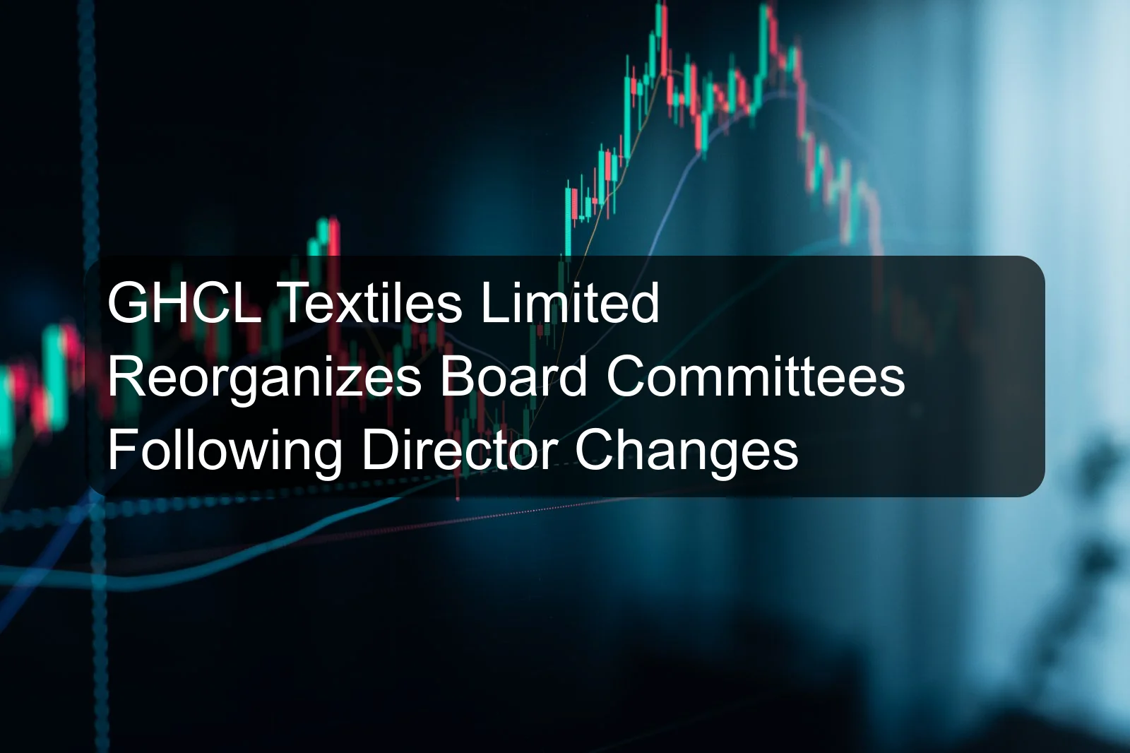 GHCL Textiles Limited Reorganizes Board Committees Following Director Changes
