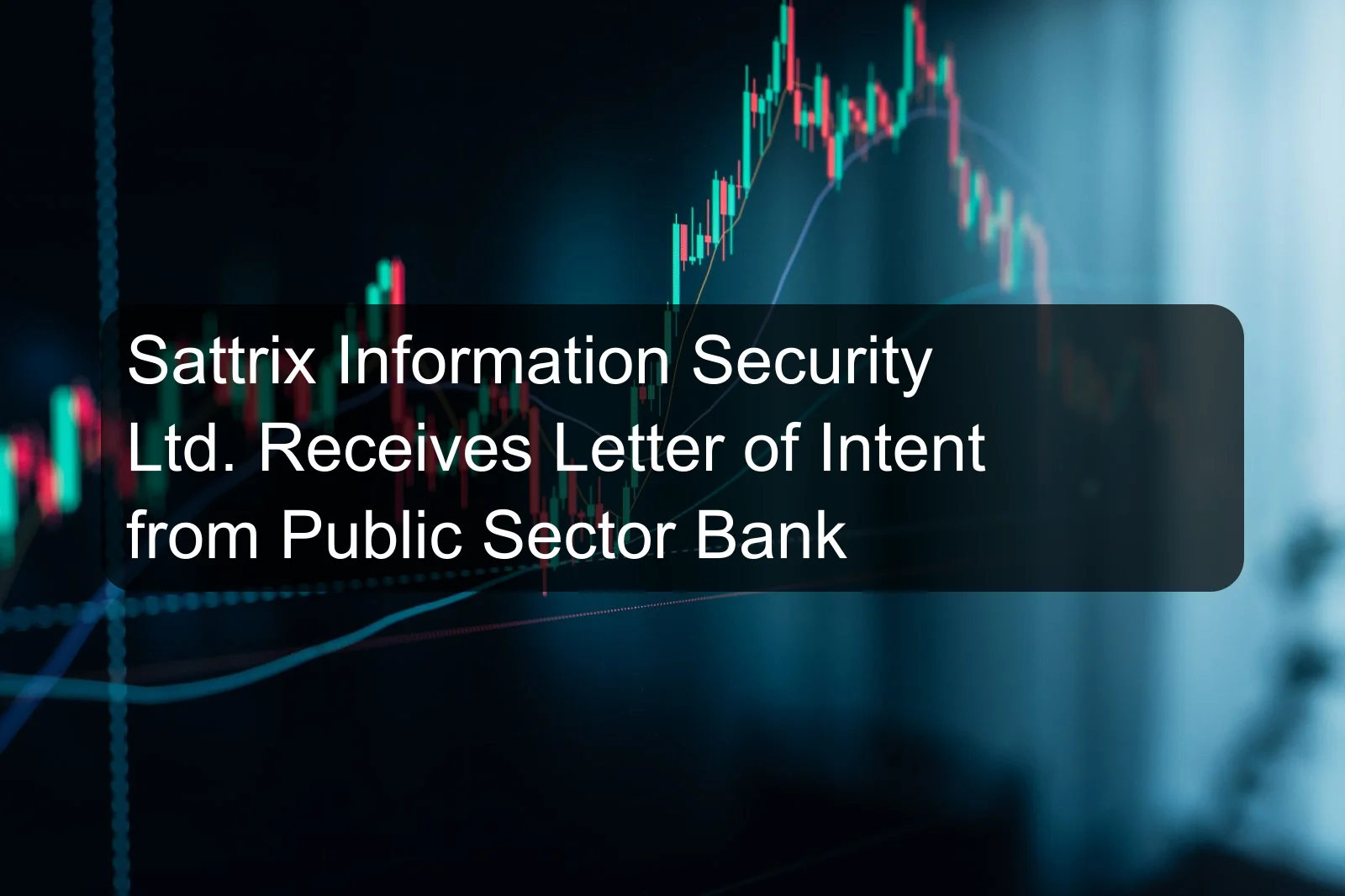 Sattrix Information Security Ltd. Receives Letter of Intent from Public Sector Bank