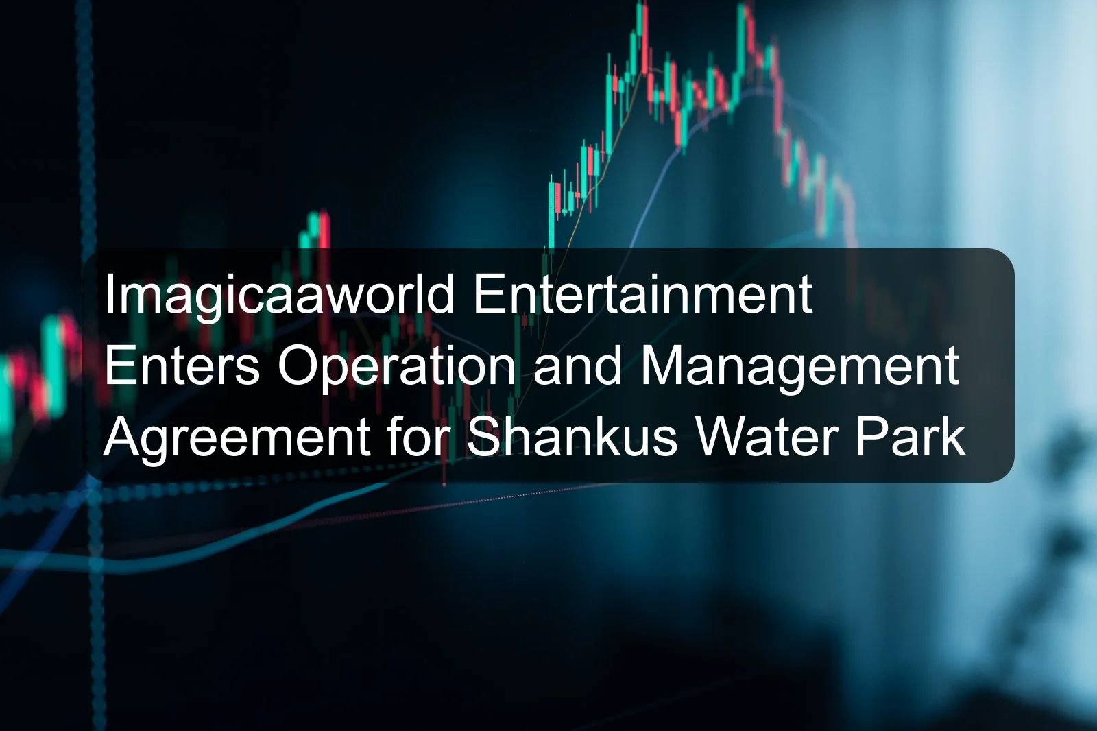 Imagicaaworld Entertainment Enters Operation and Management Agreement for Shankus Water Park