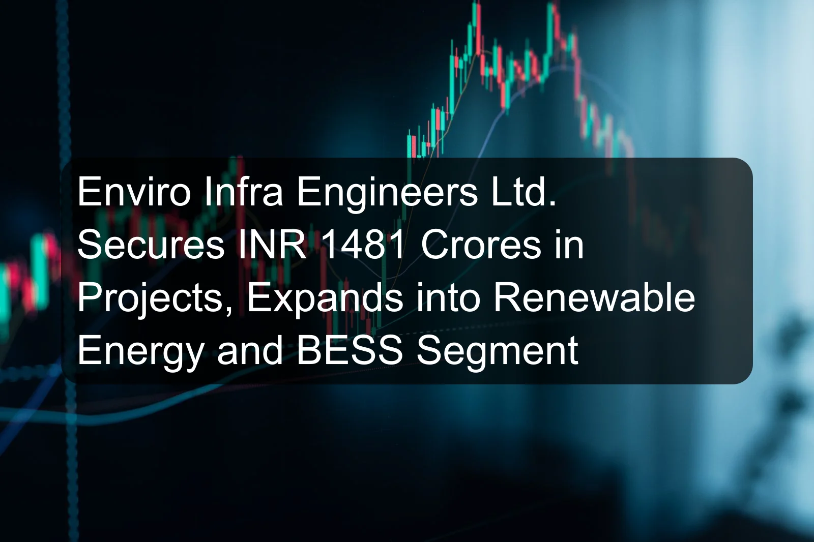 Enviro Infra Engineers Ltd. Secures INR 1481 Crores in Projects, Expands into Renewable Energy and BESS Segment