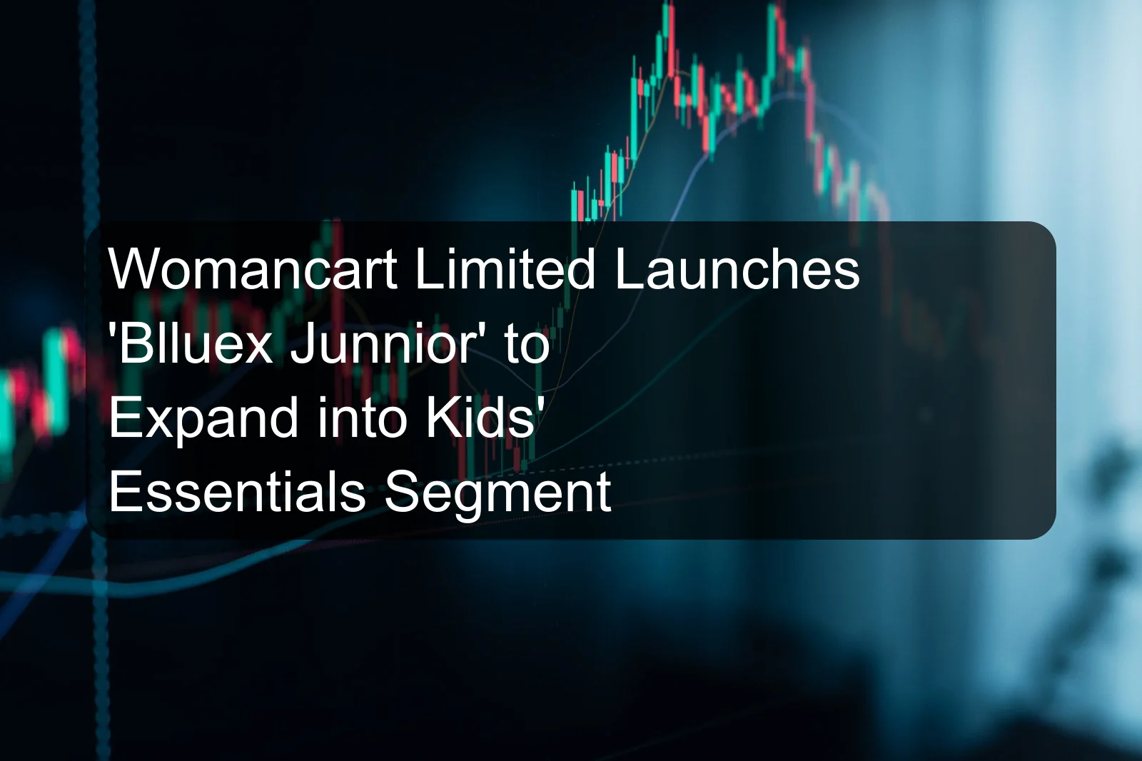 Womancart Limited Launches 'Blluex Junnior' to Expand into Kids' Essentials Segment