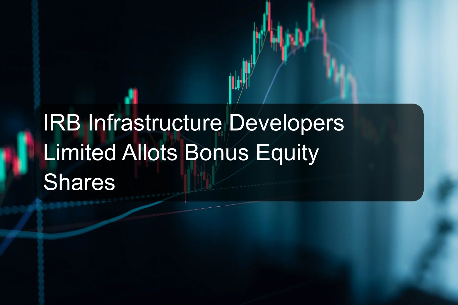 IRB Infrastructure Developers Limited Allots Bonus Equity Shares