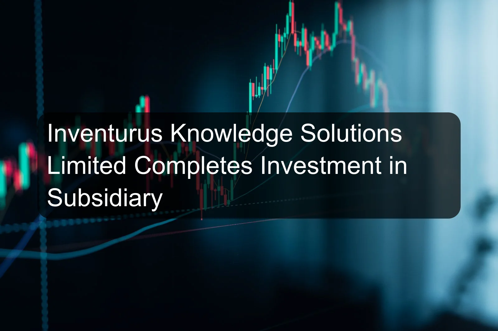Inventurus Knowledge Solutions Limited Completes Investment in Subsidiary