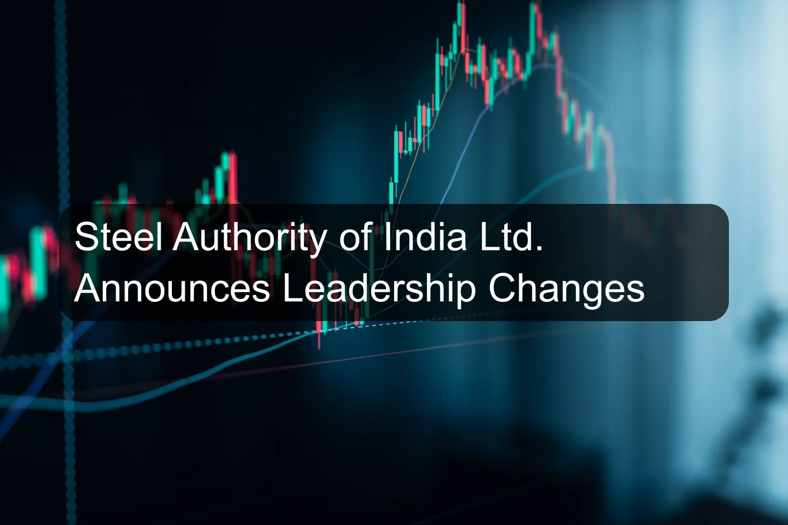 Steel Authority of India Ltd. Announces Leadership Changes