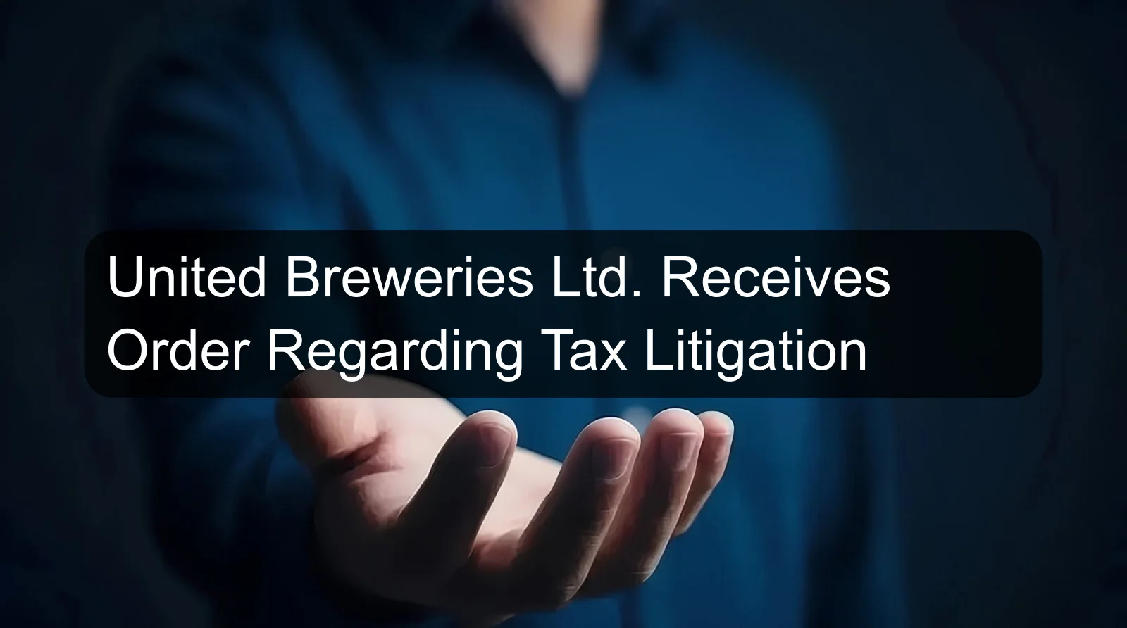 United Breweries Ltd. Receives Order Regarding Tax Litigation