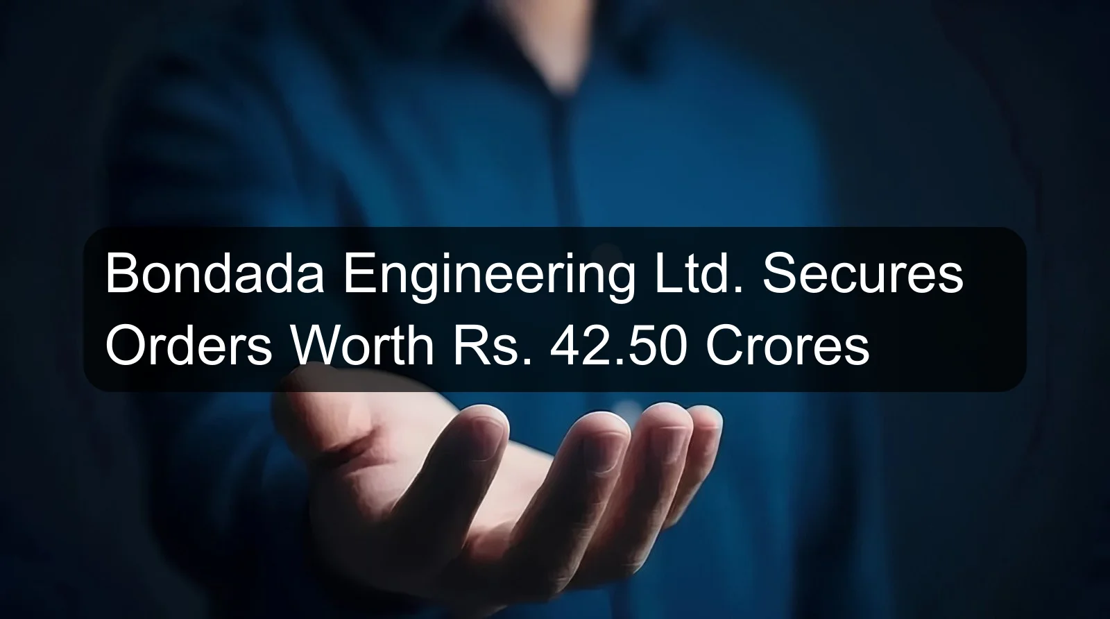 Bondada Engineering Ltd. Secures Orders Worth Rs. 42.50 Crores