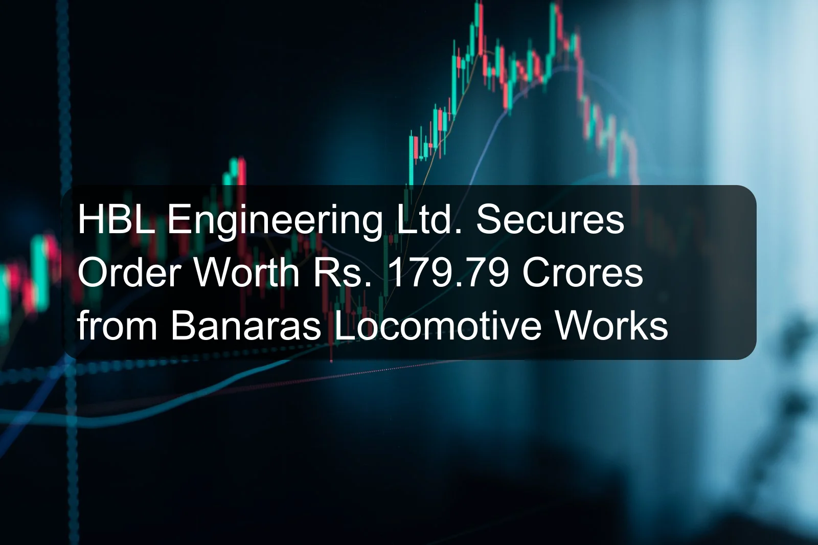 HBL Engineering Ltd. Secures Order Worth Rs. 179.79 Crores from Banaras Locomotive Works