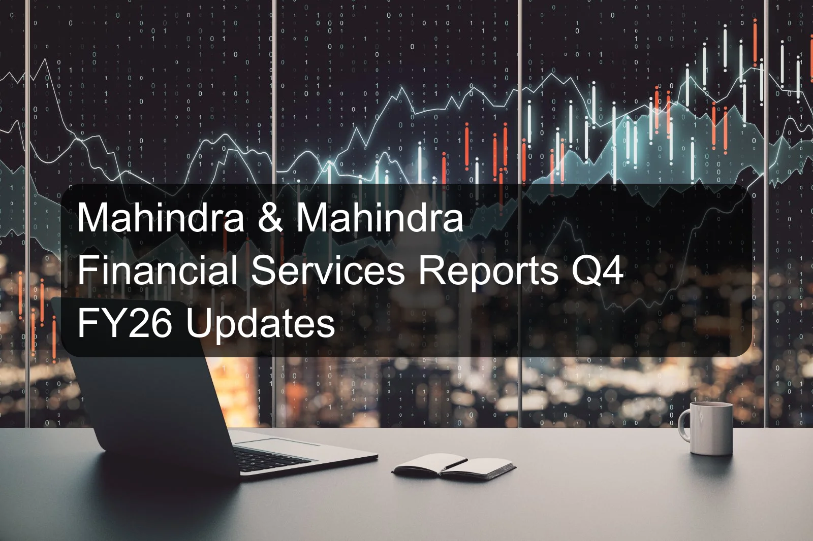 Mahindra & Mahindra Financial Services Reports Q4 FY26 Updates