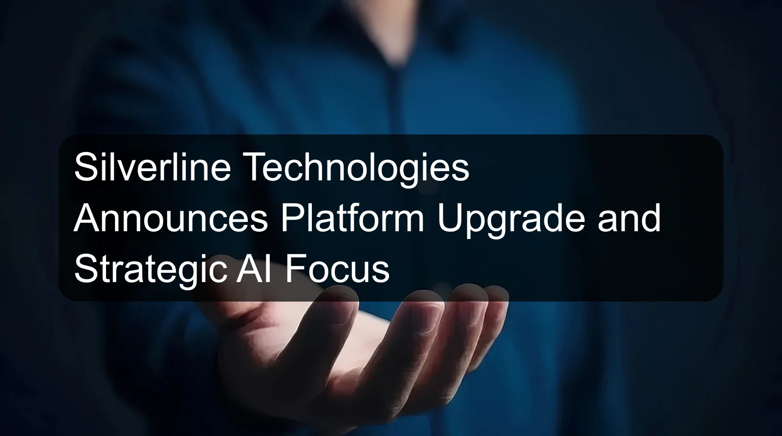 Silverline Technologies Announces Platform Upgrade and Strategic AI Focus