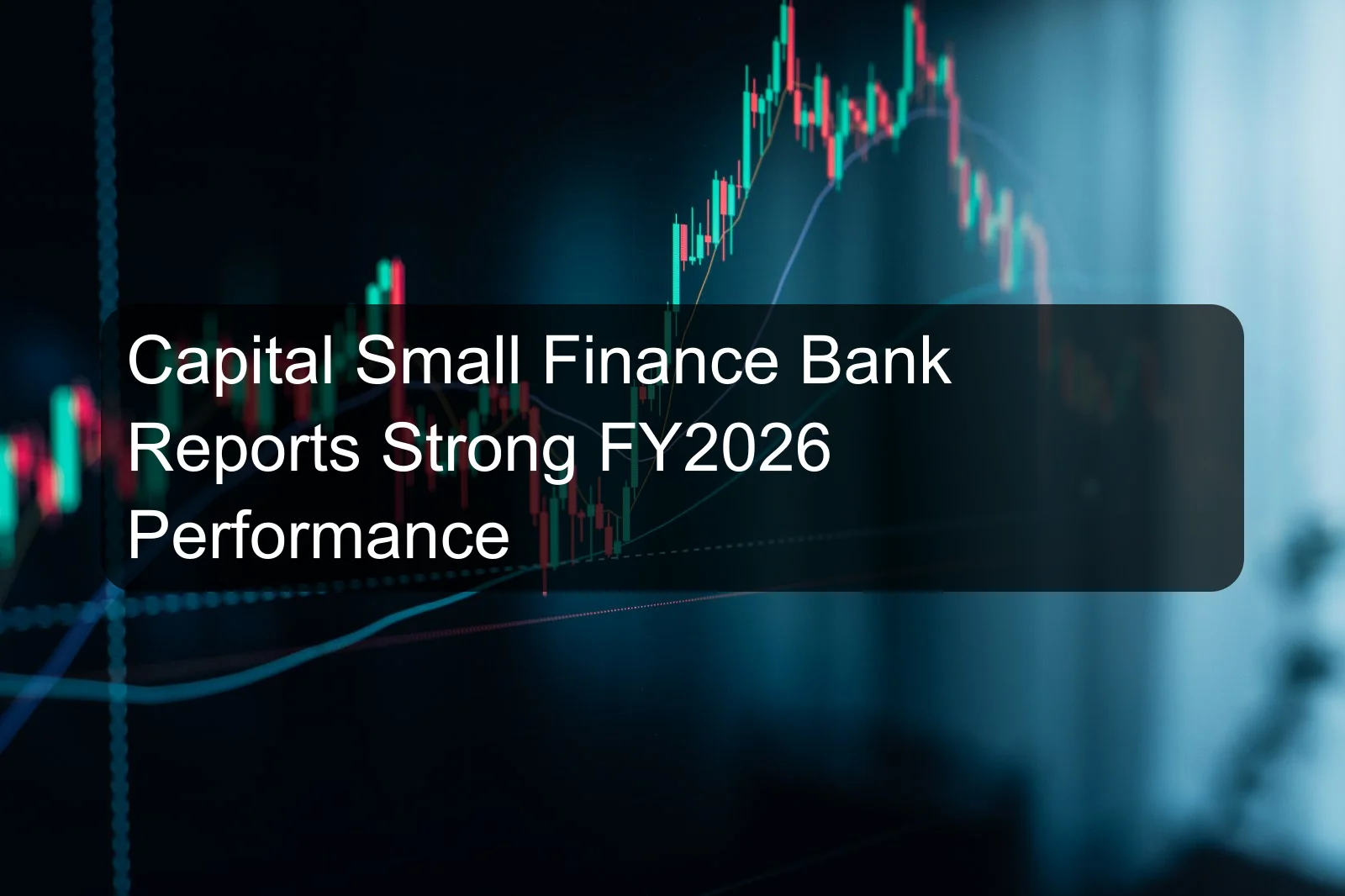 Capital Small Finance Bank Reports Strong FY2026 Performance