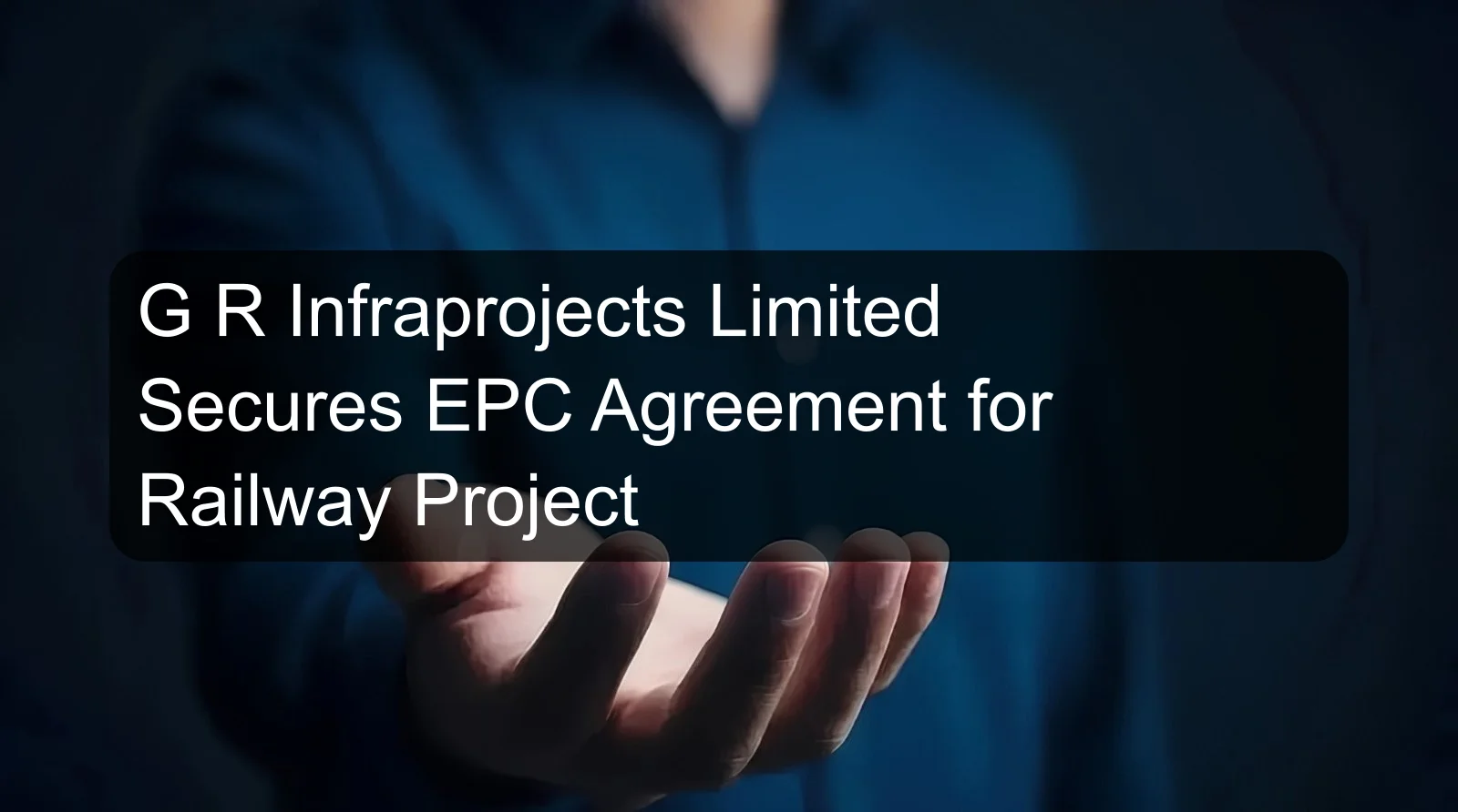 G R Infraprojects Limited Secures EPC Agreement for Railway Project