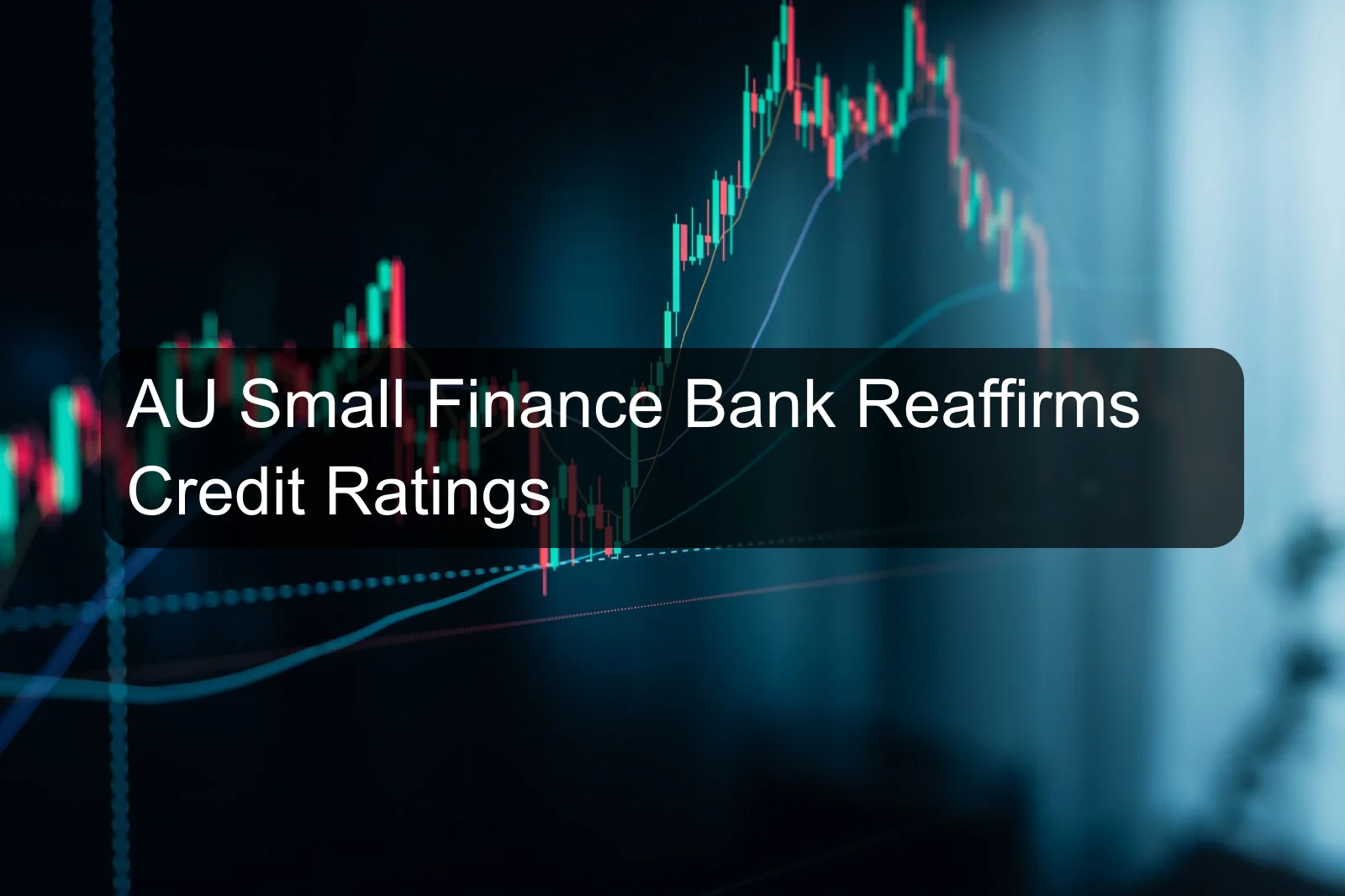 AU Small Finance Bank Reaffirms Credit Ratings