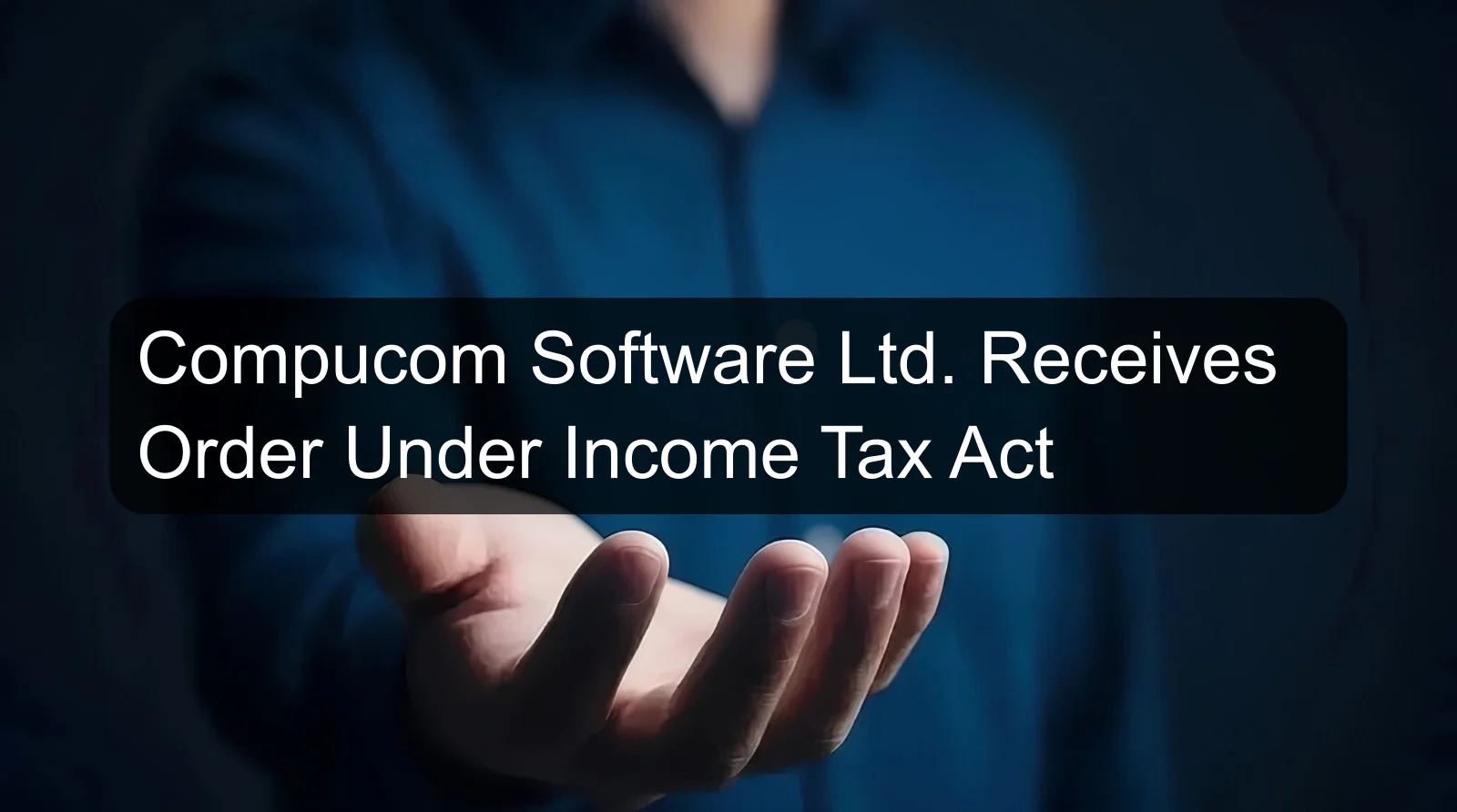 Compucom Software Ltd. Receives Order Under Income Tax Act