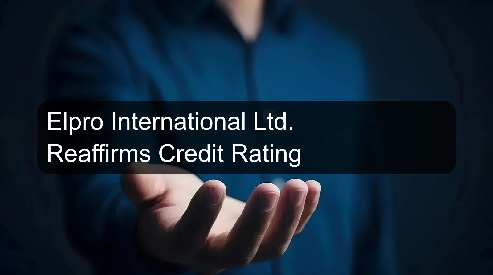 Elpro International Ltd. Reaffirms Credit Rating