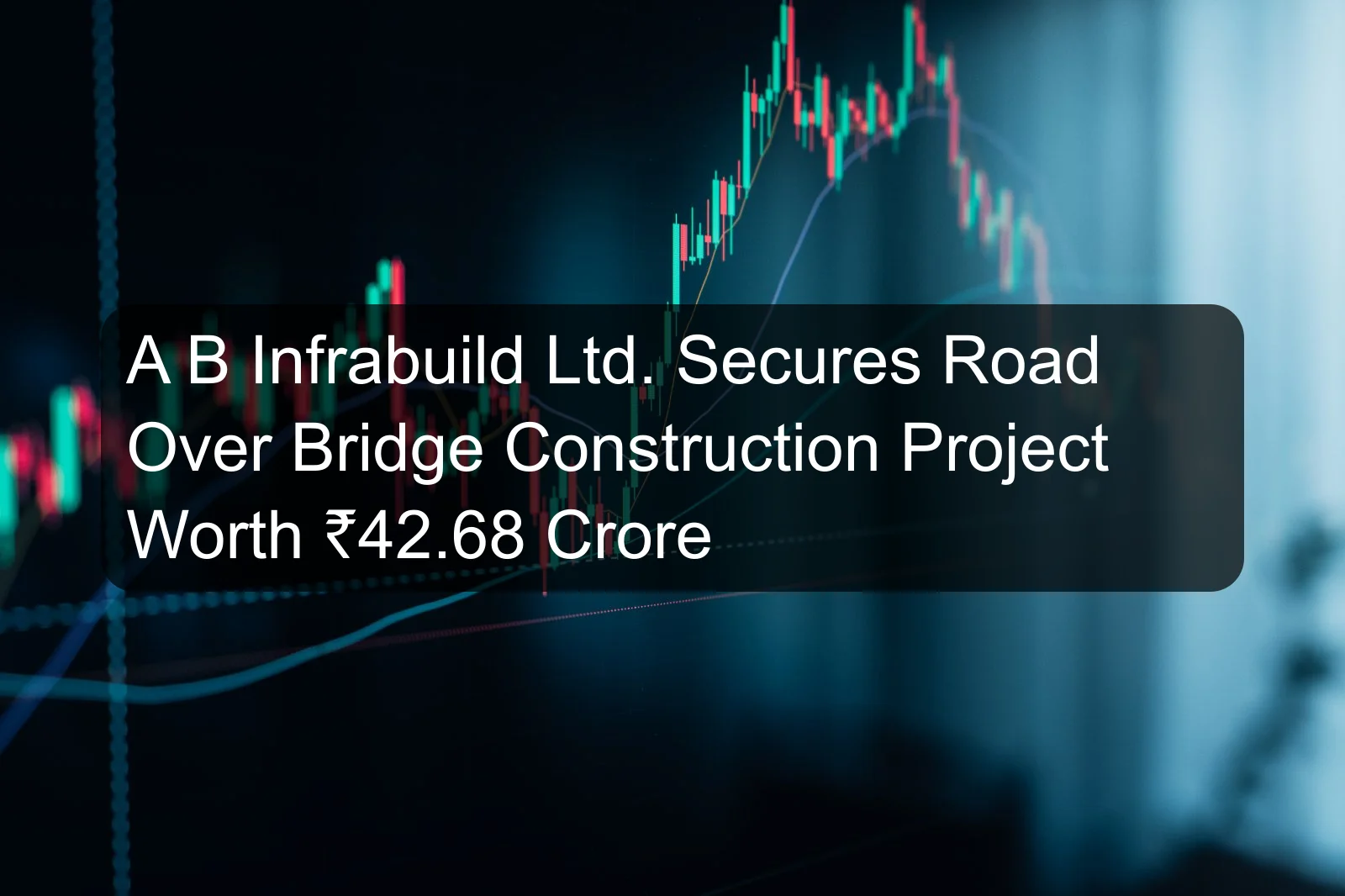 A B Infrabuild Ltd. Secures Road Over Bridge Construction Project Worth ₹42.68 Crore
