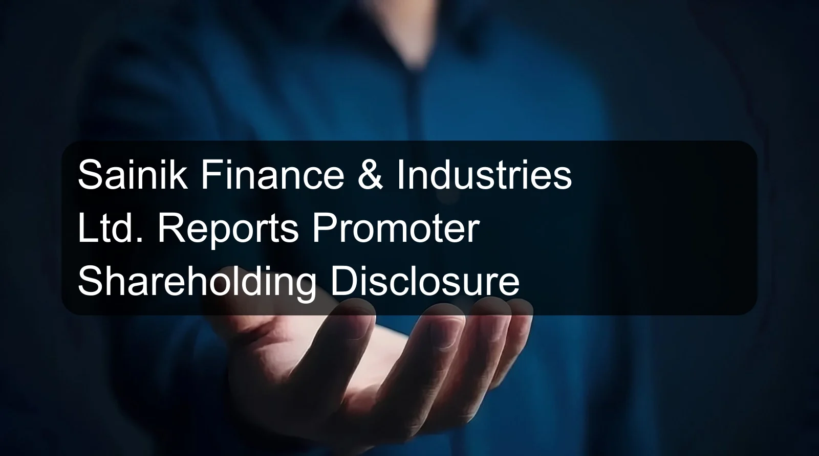 Sainik Finance & Industries Ltd. Reports Promoter Shareholding Disclosure