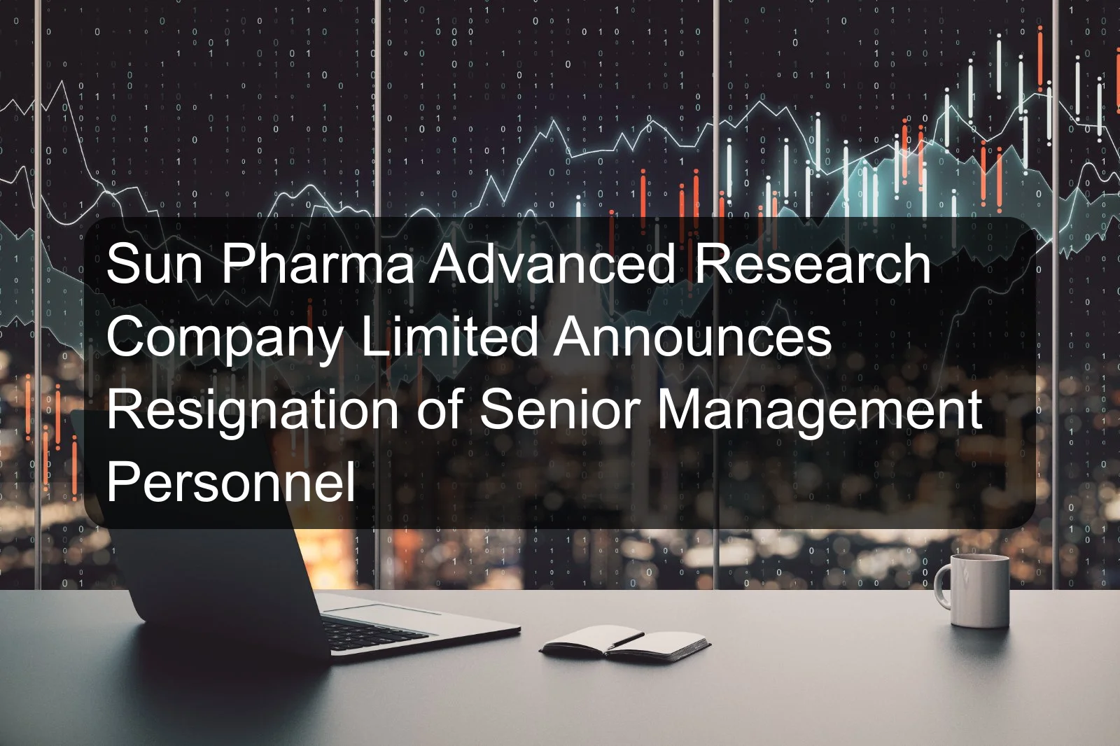 Sun Pharma Advanced Research Company Limited Announces Resignation of Senior Management Personnel