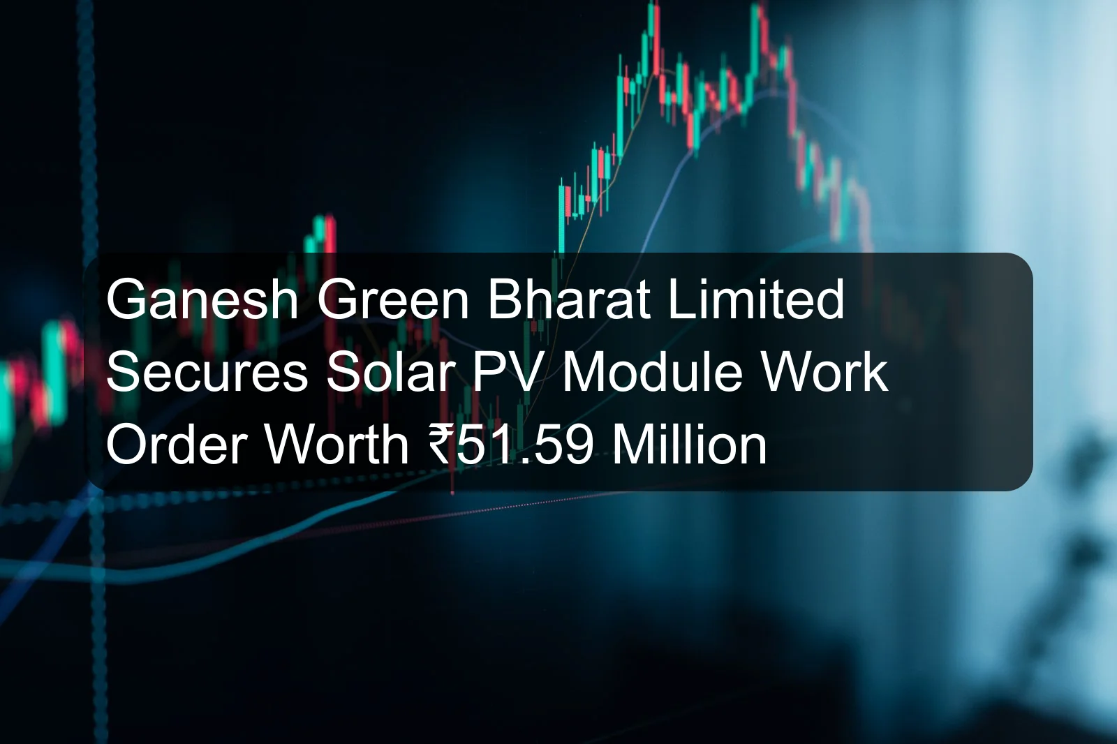 Ganesh Green Bharat Limited Secures Solar PV Module Work Order Worth ₹51.59 Million