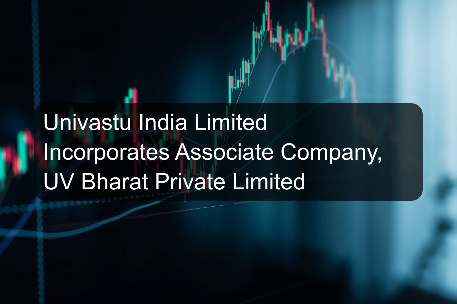 Univastu India Limited Incorporates Associate Company, UV Bharat Private Limited