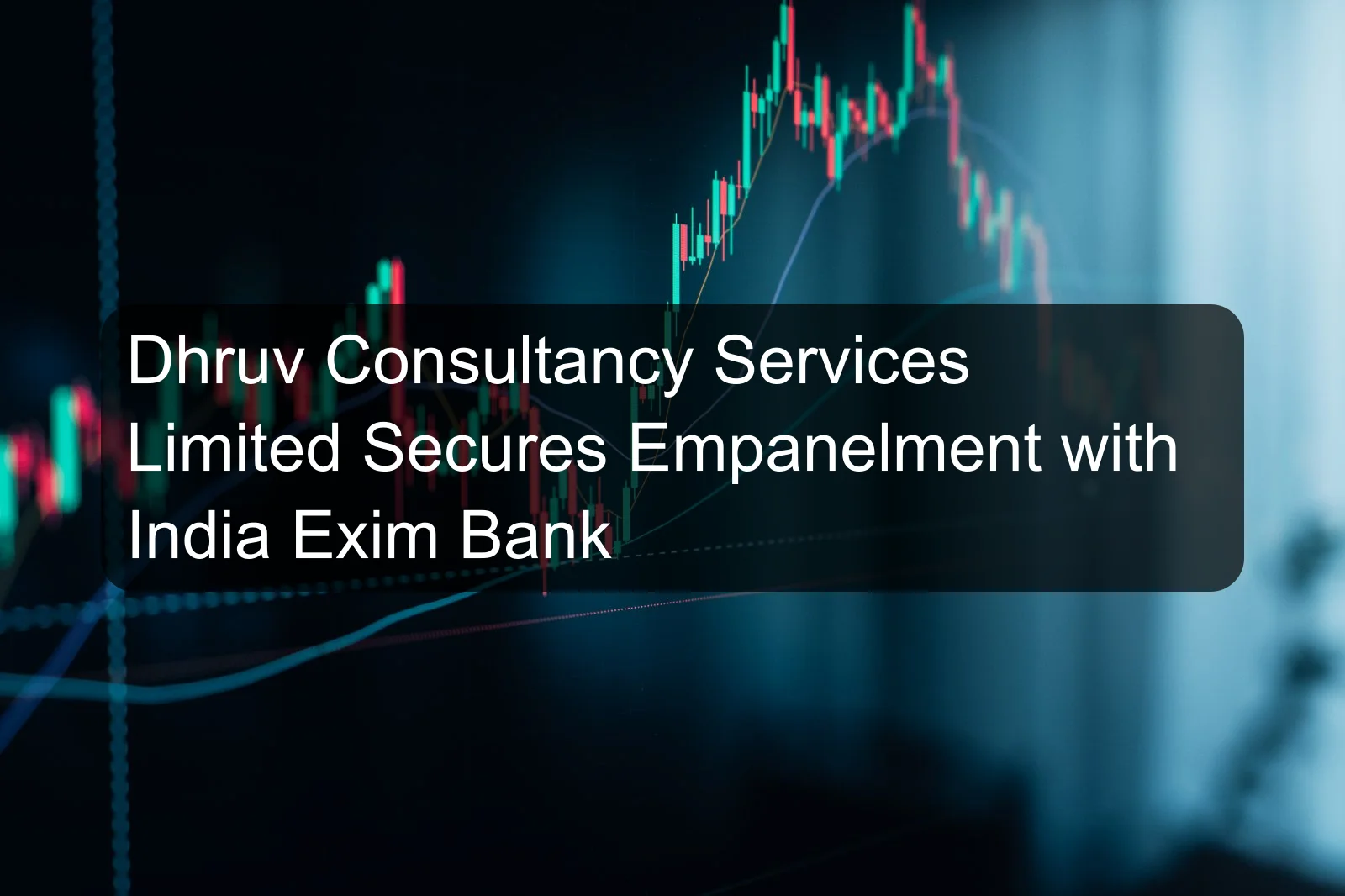 Dhruv Consultancy Services Limited Secures Empanelment with India Exim Bank