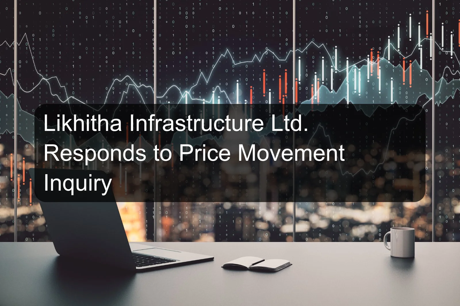 Likhitha Infrastructure Ltd. Responds to Price Movement Inquiry