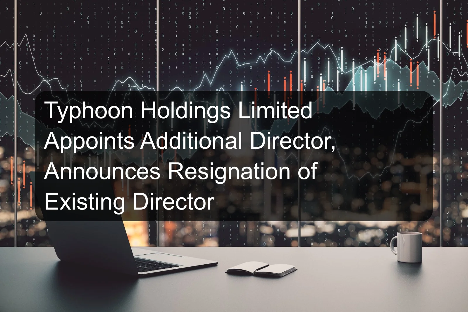 Typhoon Holdings Limited Appoints Additional Director, Announces Resignation of Existing Director