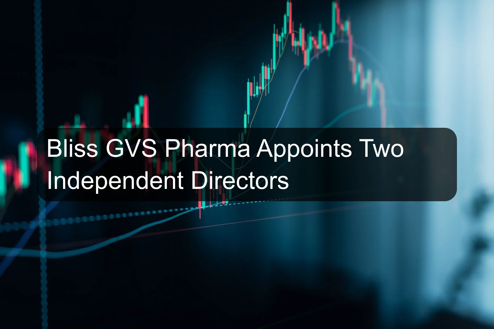 Bliss GVS Pharma Appoints Two Independent Directors