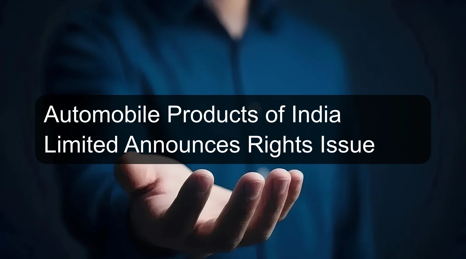 Automobile Products of India Limited Announces Rights Issue