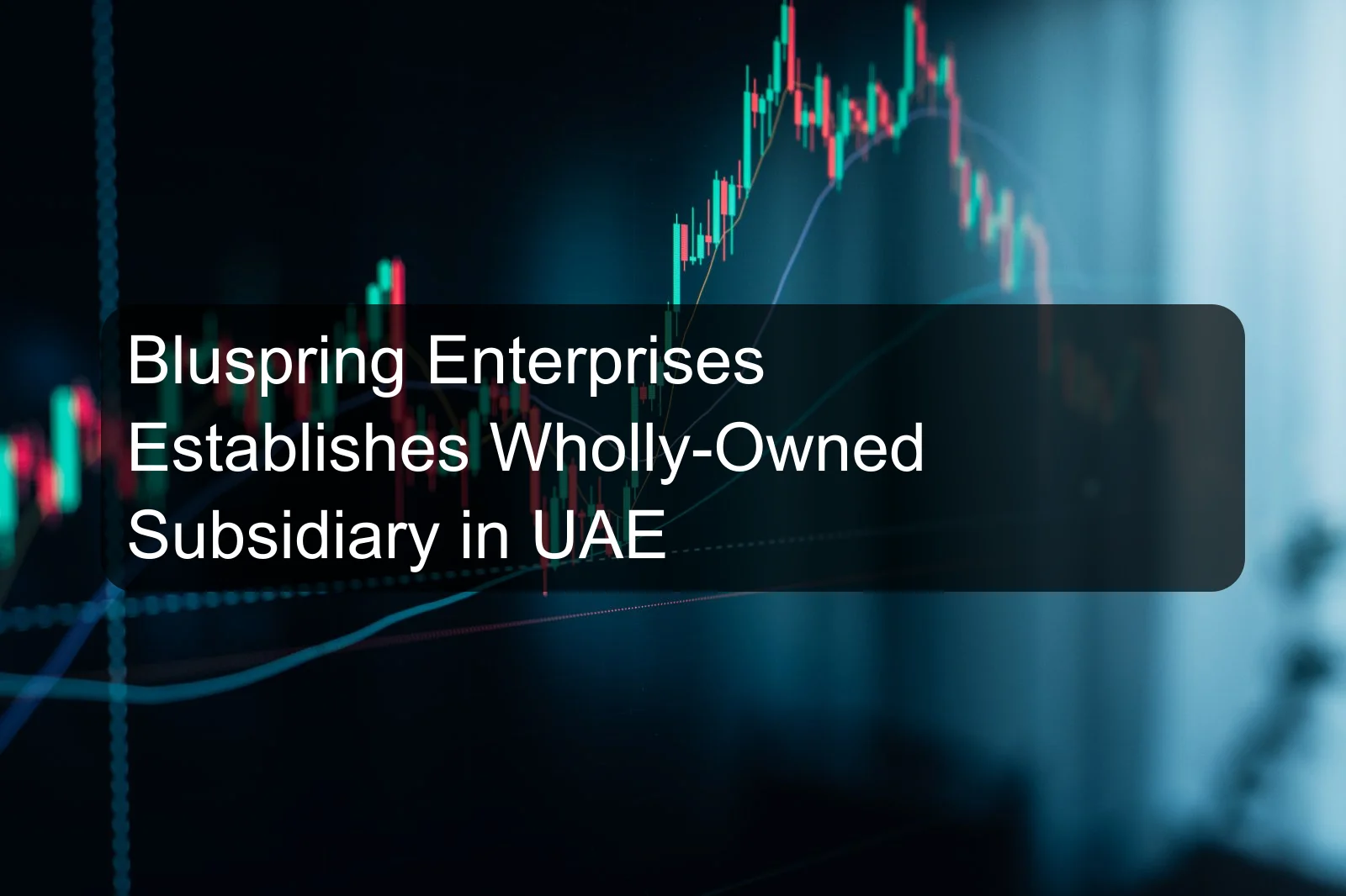 Bluspring Enterprises Establishes Wholly-Owned Subsidiary in UAE