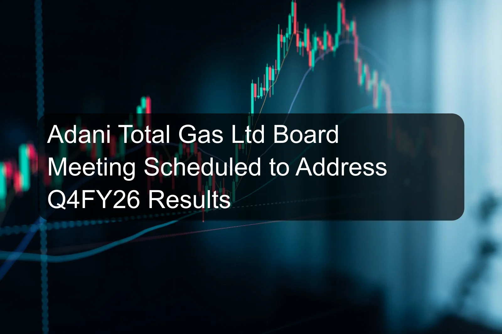 Adani Total Gas Ltd Board Meeting Scheduled to Address Q4FY26 Results