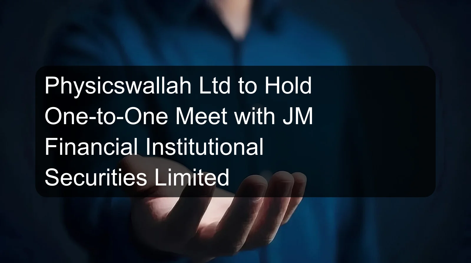 Physicswallah Ltd to Hold One-to-One Meet with JM Financial Institutional Securities Limited