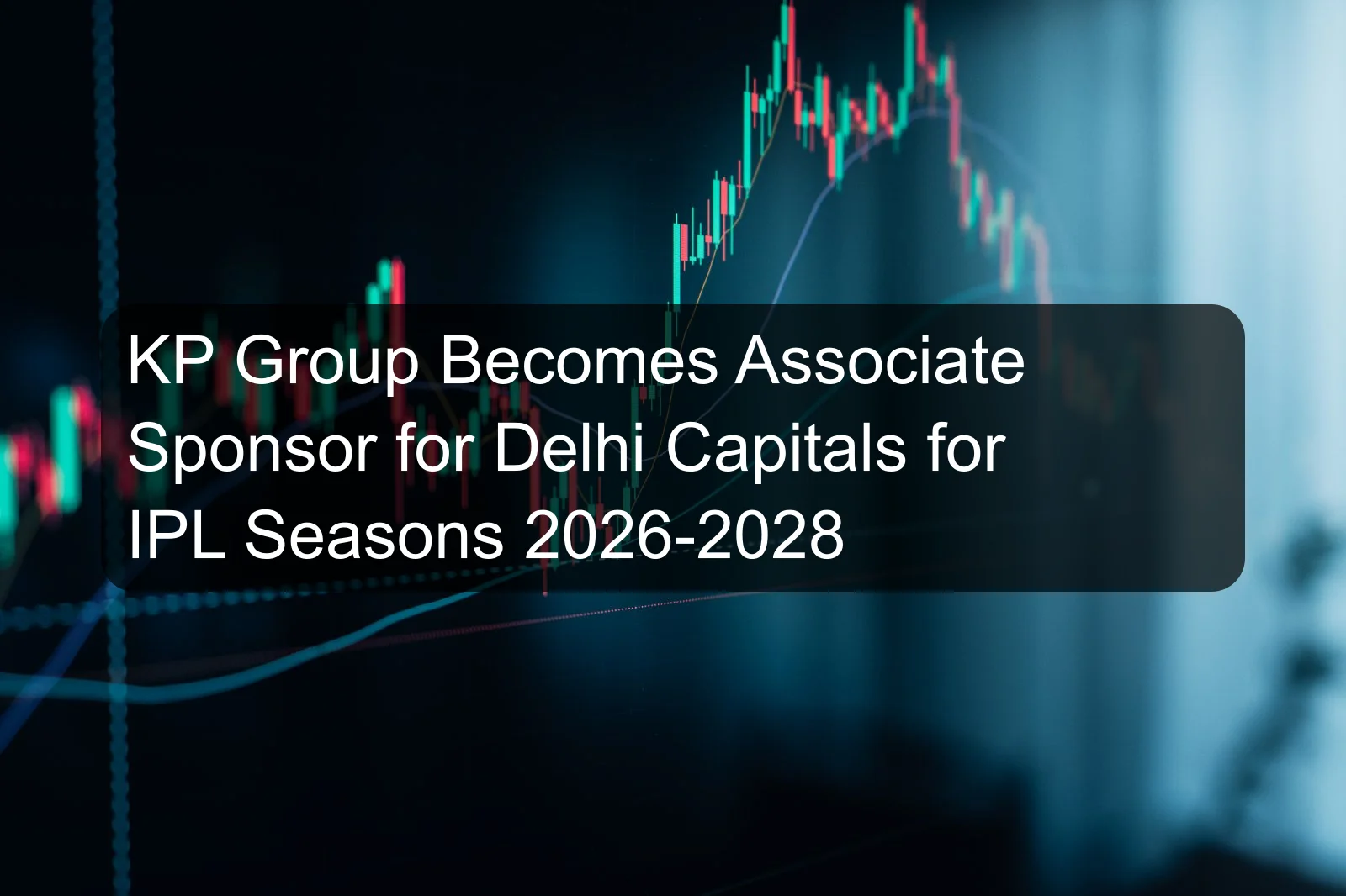 KP Group Becomes Associate Sponsor for Delhi Capitals for IPL Seasons 2026-2028