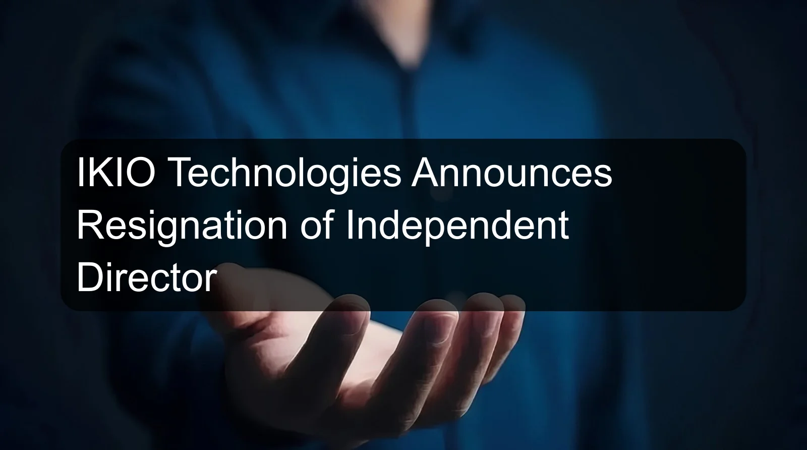 IKIO Technologies Announces Resignation of Independent Director IKIO Technologies Announces Resignation of Independent Director