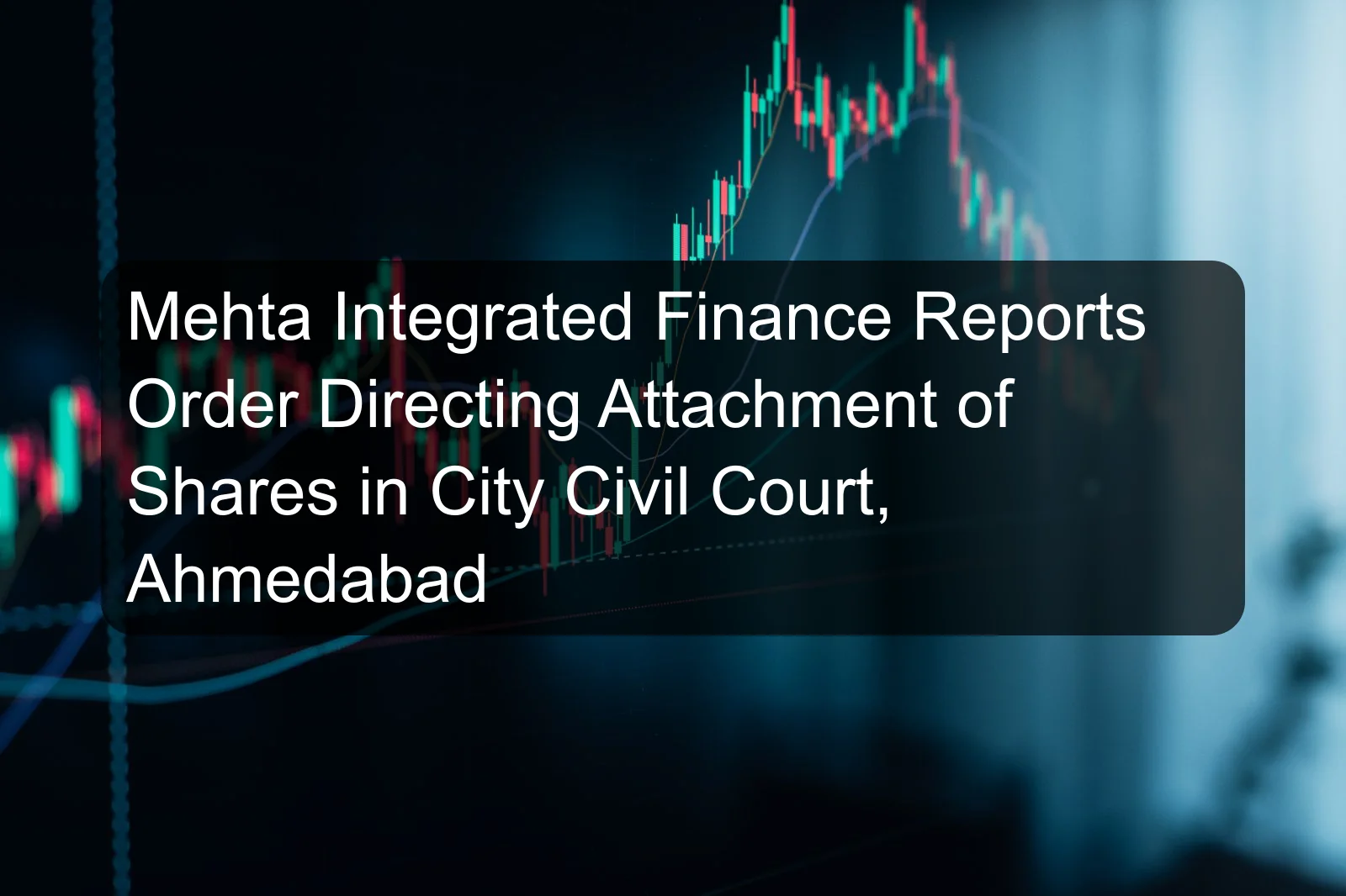 Mehta Integrated Finance Reports Order Directing Attachment of Shares in City Civil Court, Ahmedabad Mehta Integrated Finance Reports Order Directing Attachment of Shares in City Civil Court, Ahmedabad