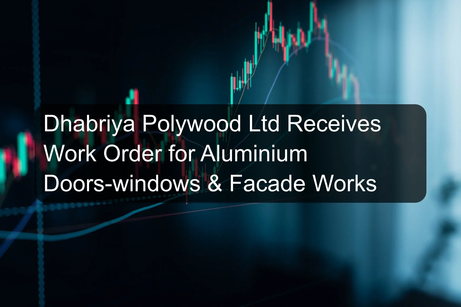 Dhabriya Polywood Ltd Receives Work Order for Aluminium Doors-windows & Facade Works Dhabriya Polywood Ltd Receives Work Order for Aluminium Doors-windows & Facade Works
