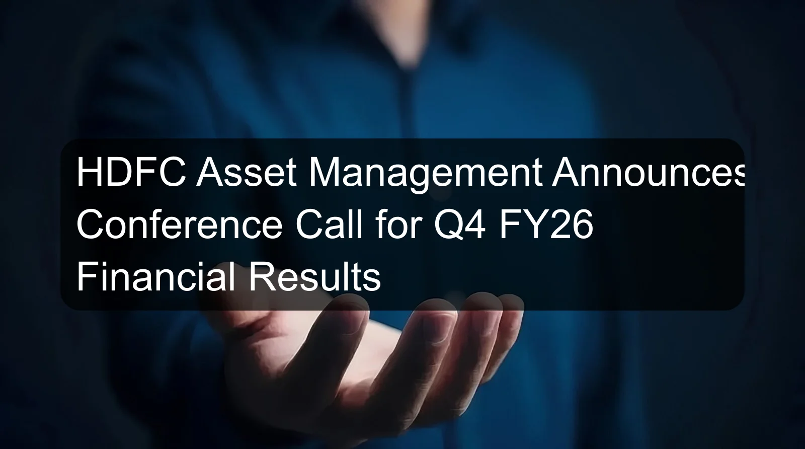 HDFC Asset Management Announces Conference Call for Q4 FY26 Financial Results HDFC Asset Management Announces Conference Call for Q4 FY26 Financial Results