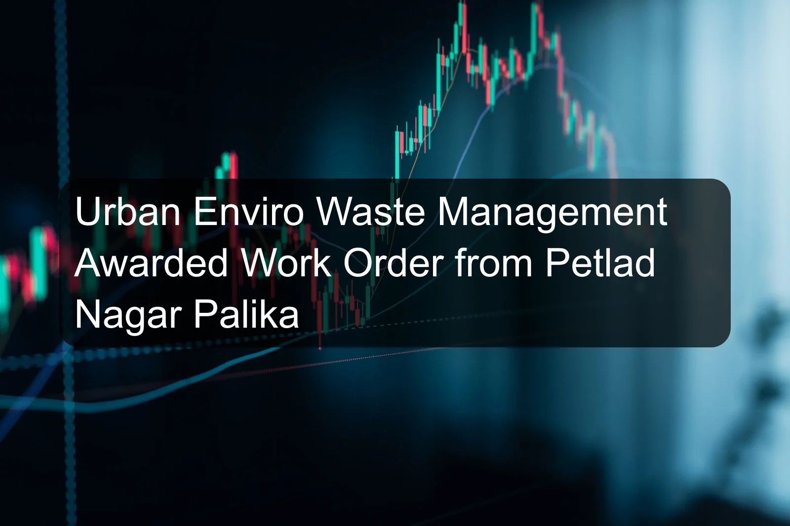 Urban Enviro Waste Management Awarded Work Order from Petlad Nagar Palika Urban Enviro Waste Management Awarded Work Order from Petlad Nagar Palika