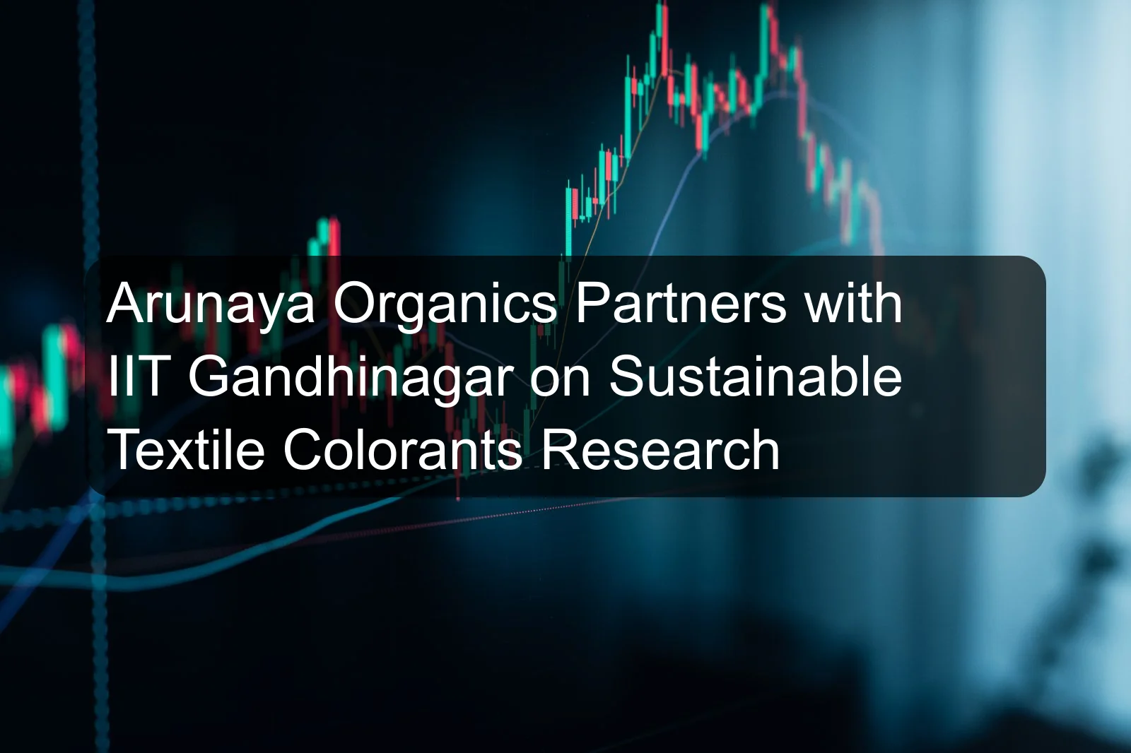 Arunaya Organics Partners with IIT Gandhinagar on Sustainable Textile Colorants Research