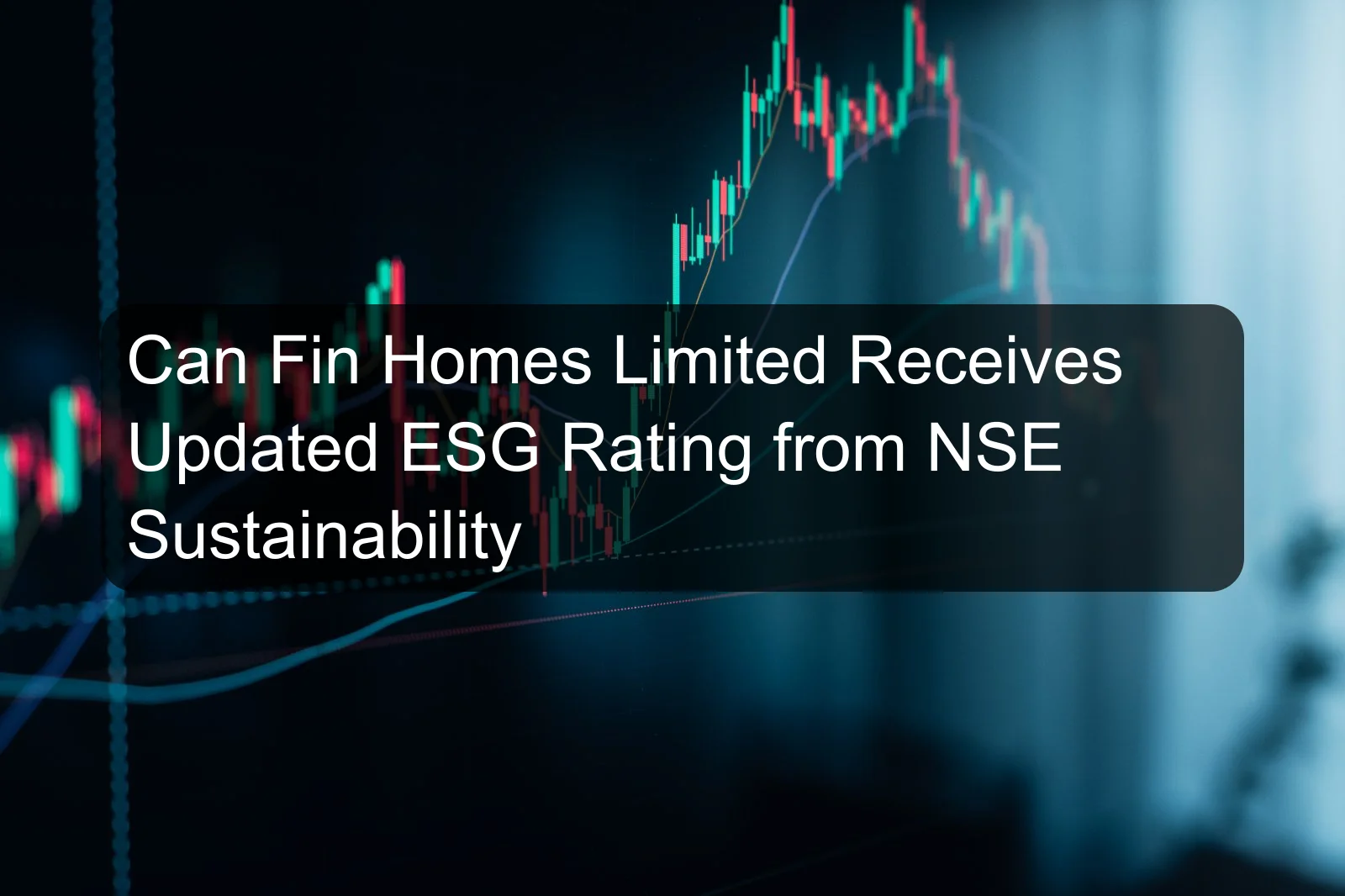Can Fin Homes Limited Receives Updated ESG Rating from NSE Sustainability