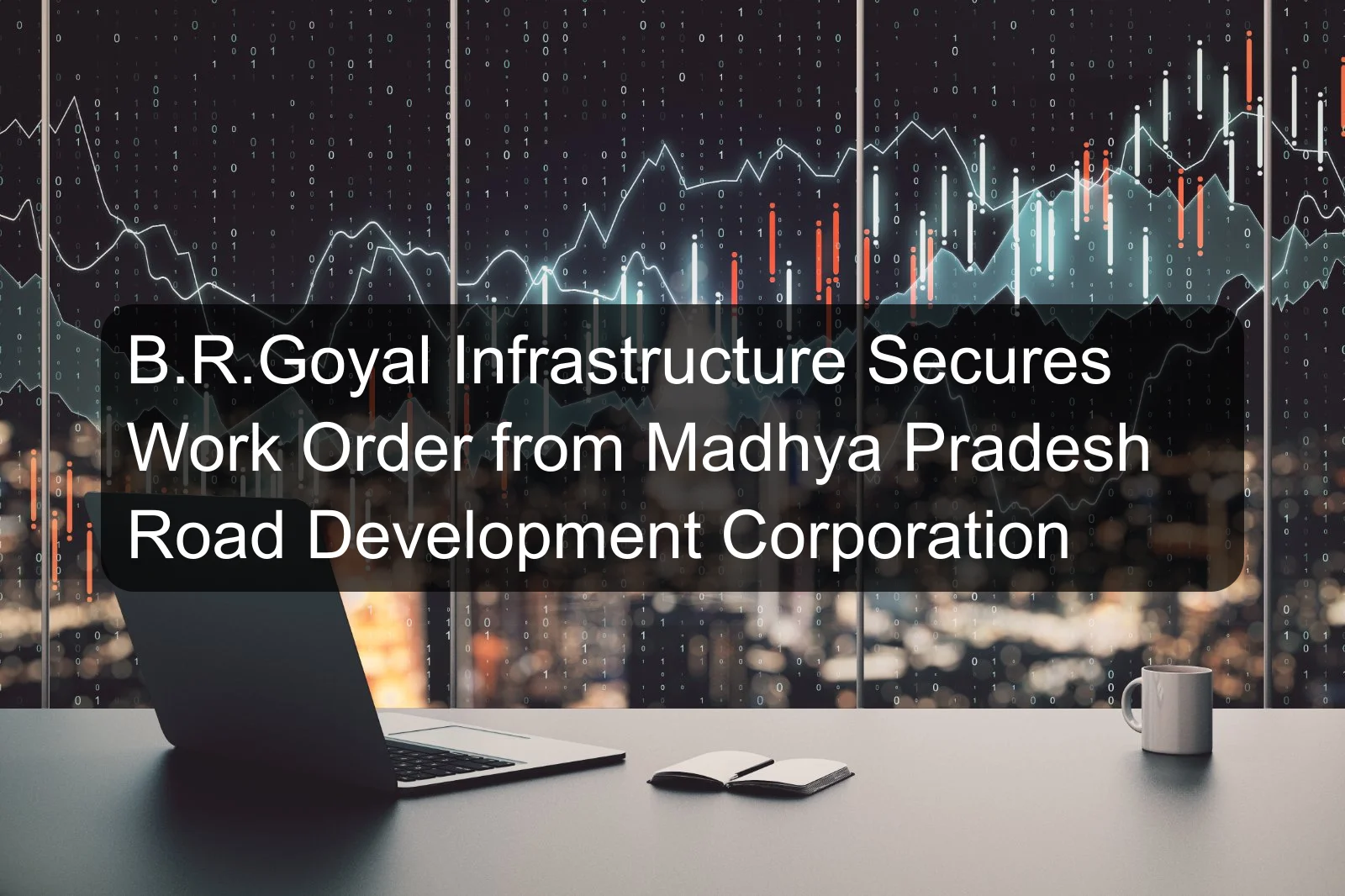 B.R.Goyal Infrastructure Secures Work Order from Madhya Pradesh Road Development Corporation