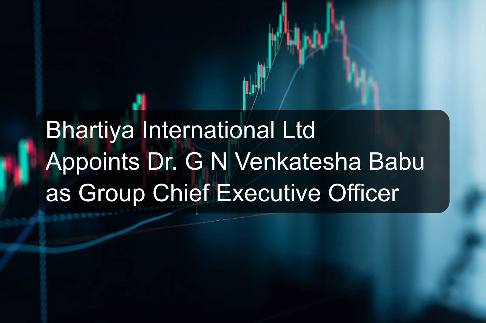 Bhartiya International Ltd Appoints Dr. G N Venkatesha Babu as Group Chief Executive Officer Bhartiya International Ltd Appoints Dr. G N Venkatesha Babu as Group Chief Executive Officer