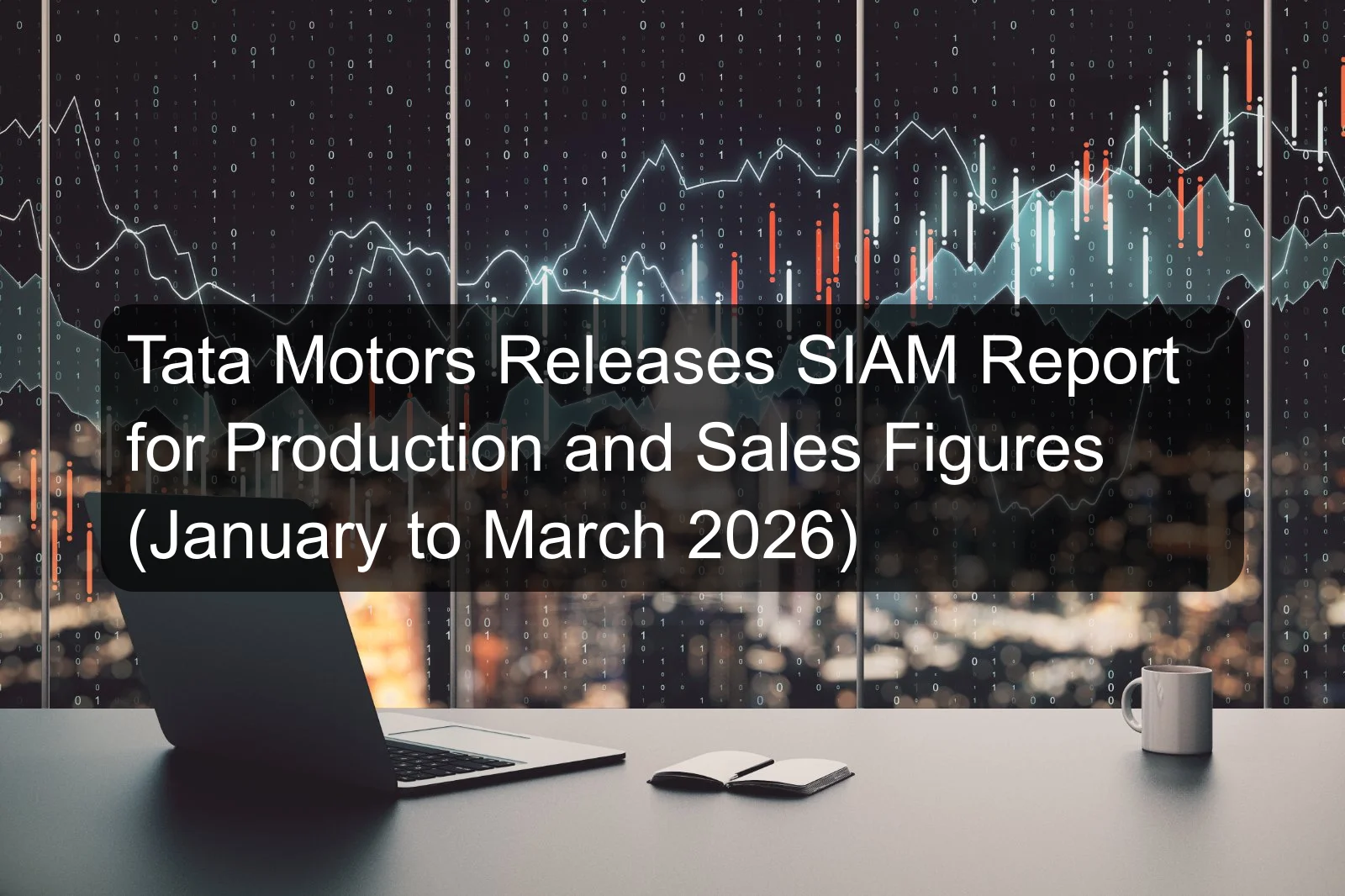 Tata Motors Releases SIAM Report for Production and Sales Figures (January to March 2026)