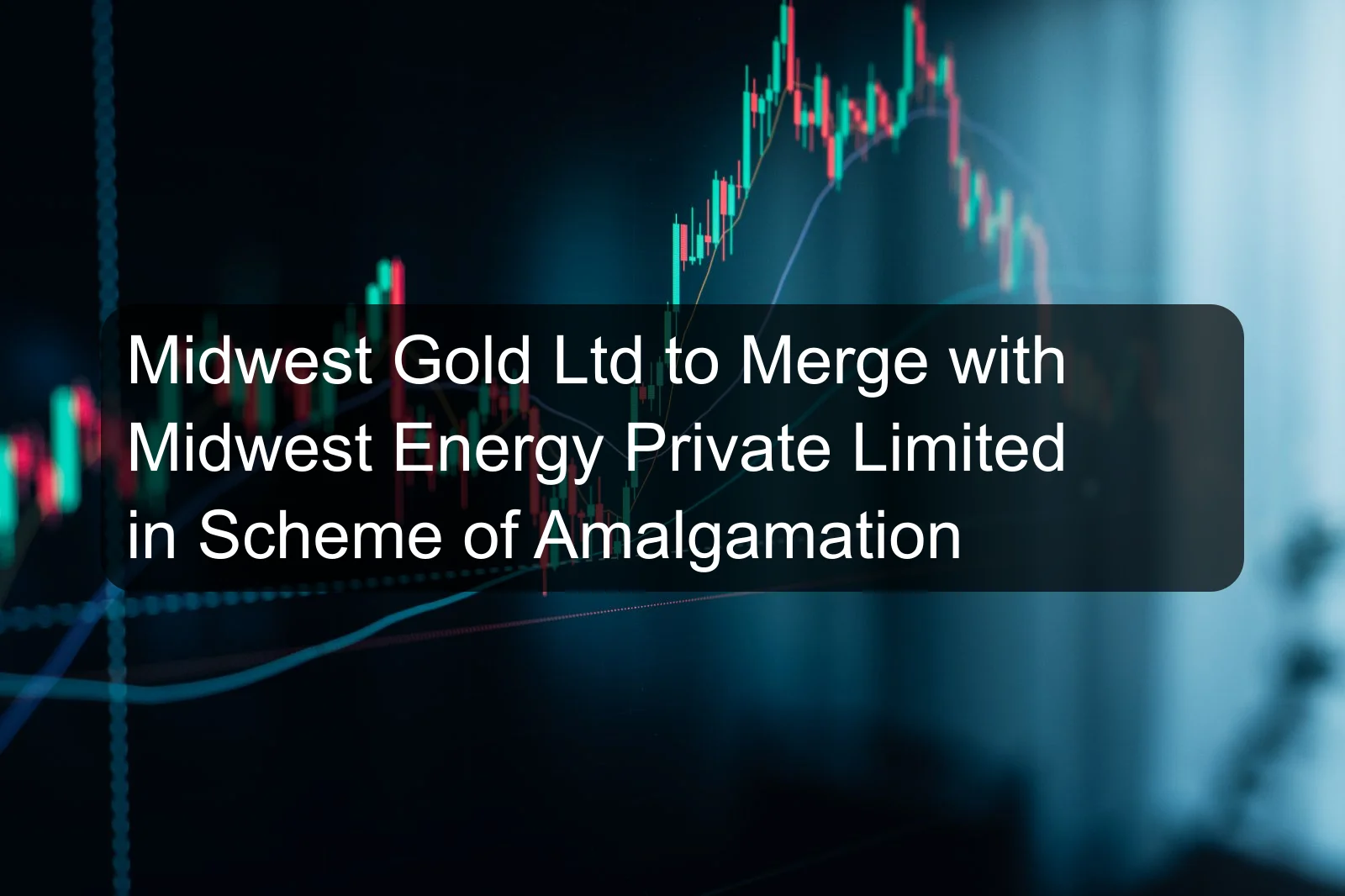 Midwest Gold Ltd to Merge with Midwest Energy Private Limited in Scheme of Amalgamation