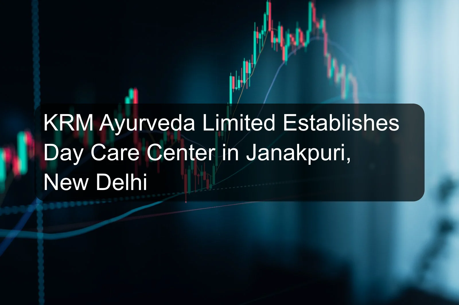 KRM Ayurveda Limited Establishes Day Care Center in Janakpuri, New Delhi KRM Ayurveda Limited Establishes Day Care Center in Janakpuri, New Delhi