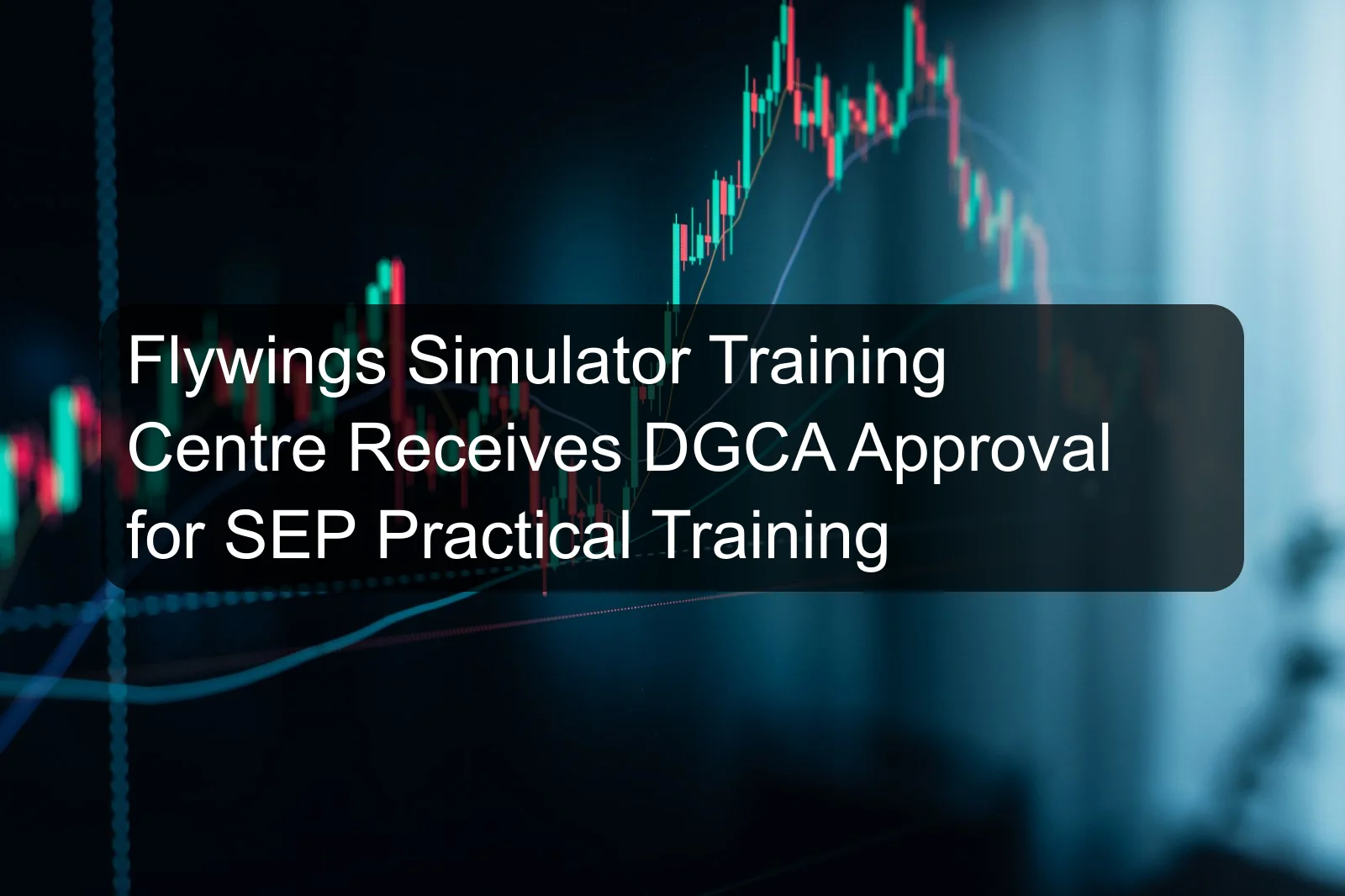 Flywings Simulator Training Centre Receives DGCA Approval for SEP Practical Training