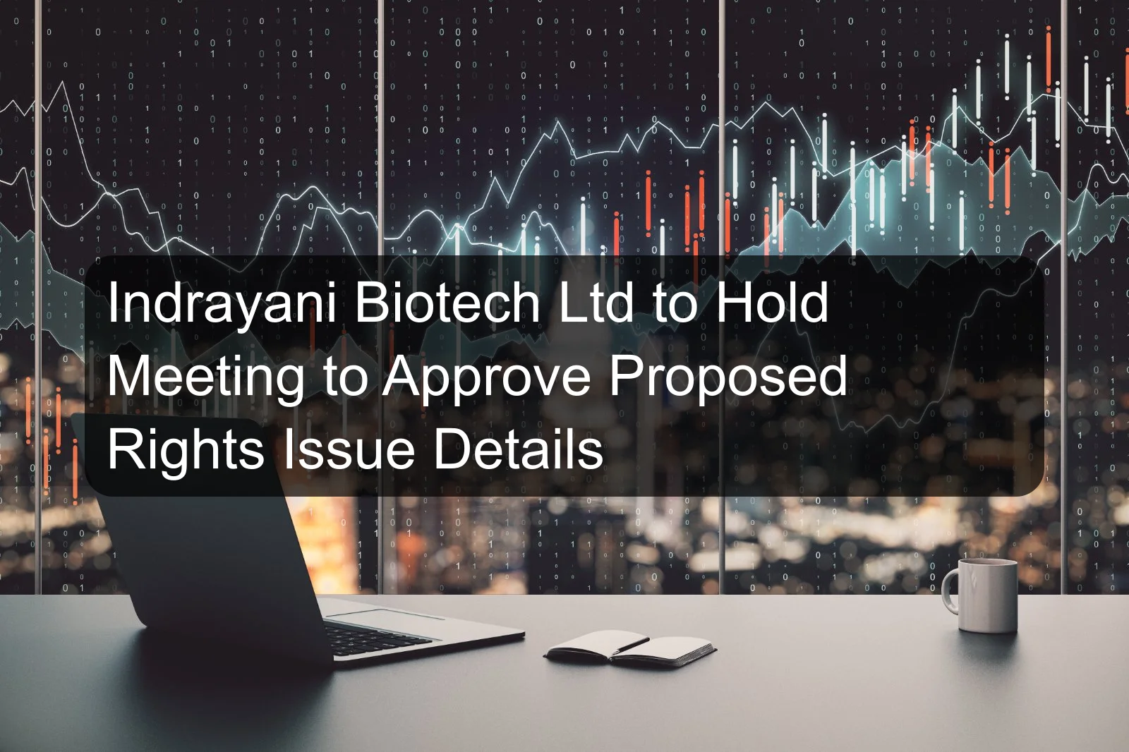 Indrayani Biotech Ltd to Hold Meeting to Approve Proposed Rights Issue Details Indrayani Biotech Ltd to Hold Meeting to Approve Proposed Rights Issue Details