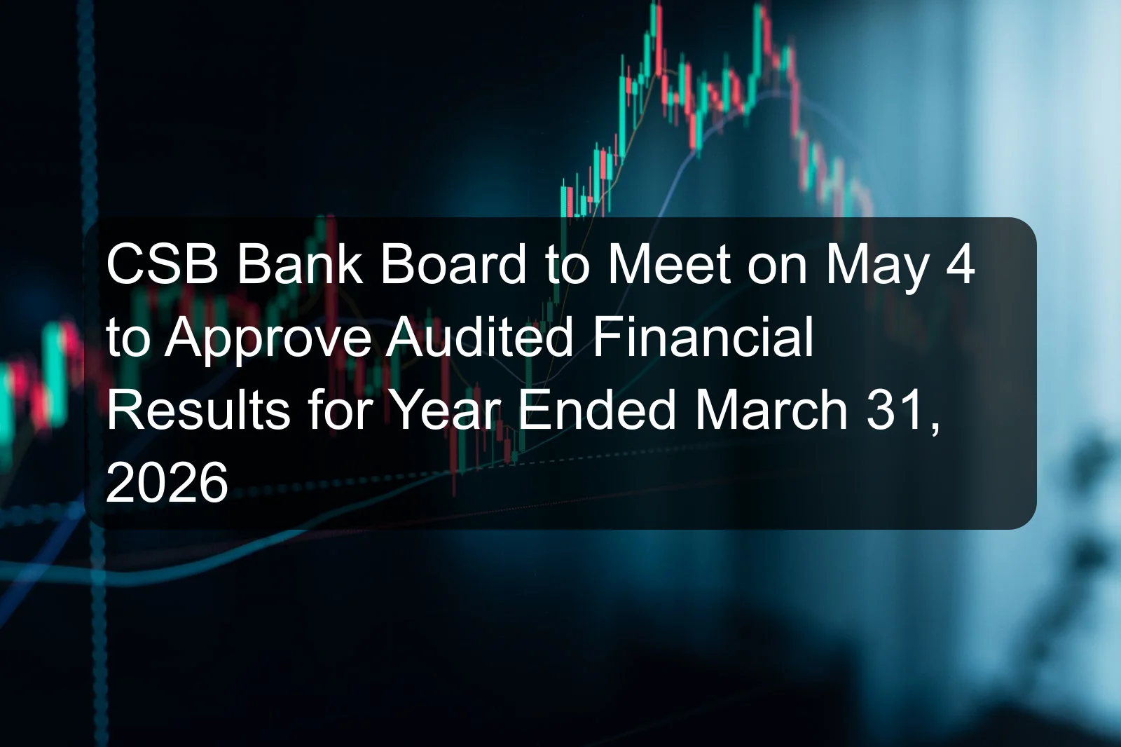 CSB Bank Board to Meet on May 4 to Approve Audited Financial Results for Year Ended March 31, 2026