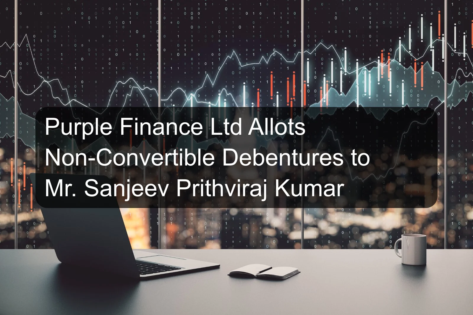 Purple Finance Ltd Allots Non-Convertible Debentures to Mr. Sanjeev Prithviraj Kumar Purple Finance Ltd Allots Non-Convertible Debentures to Mr. Sanjeev Prithviraj Kumar