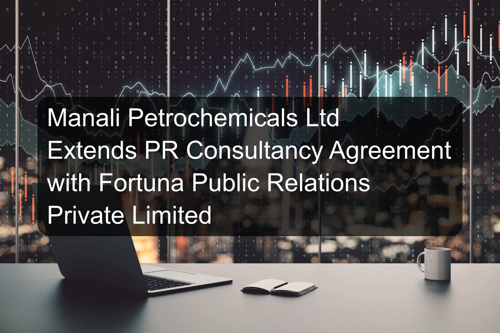 Manali Petrochemicals Ltd Extends PR Consultancy Agreement with Fortuna Public Relations Private Limited Manali Petrochemicals Ltd Extends PR Consultancy Agreement with Fortuna Public Relations Private Limited